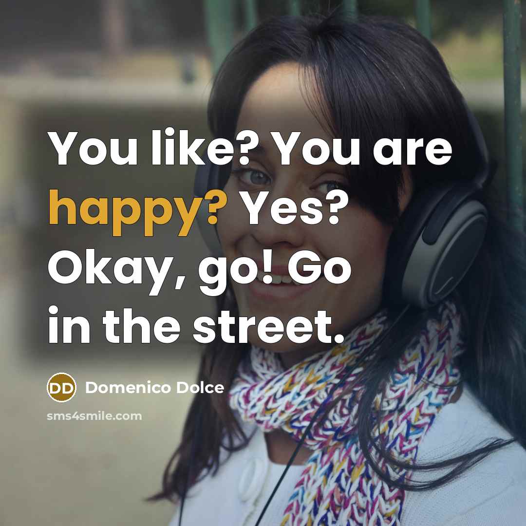 “You like? You are happy? Yes? Okay, go! Go in…” quote by Domenico Dolce