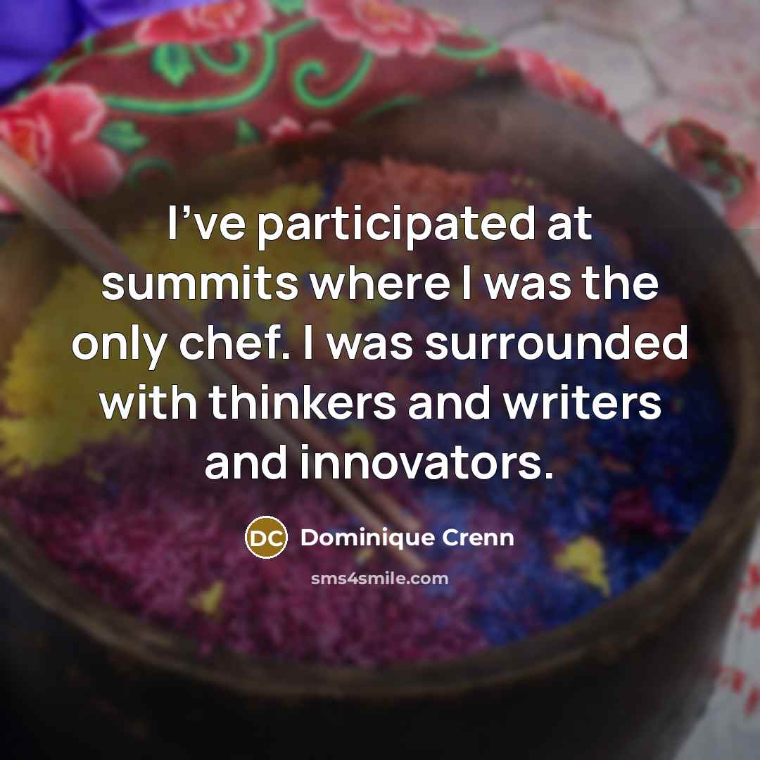 “I've participated at summits where I was the only chef.…” quote by Dominique Crenn