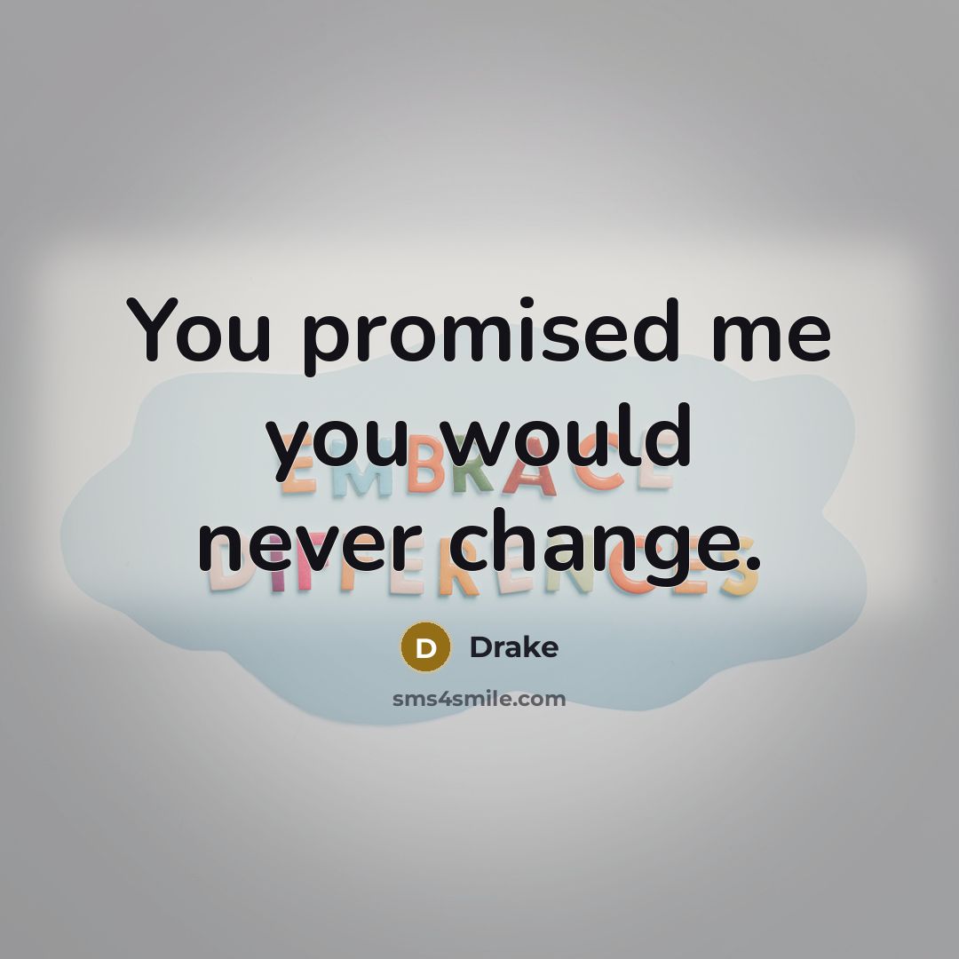 “You promised me you would never change.…” quote by Drake