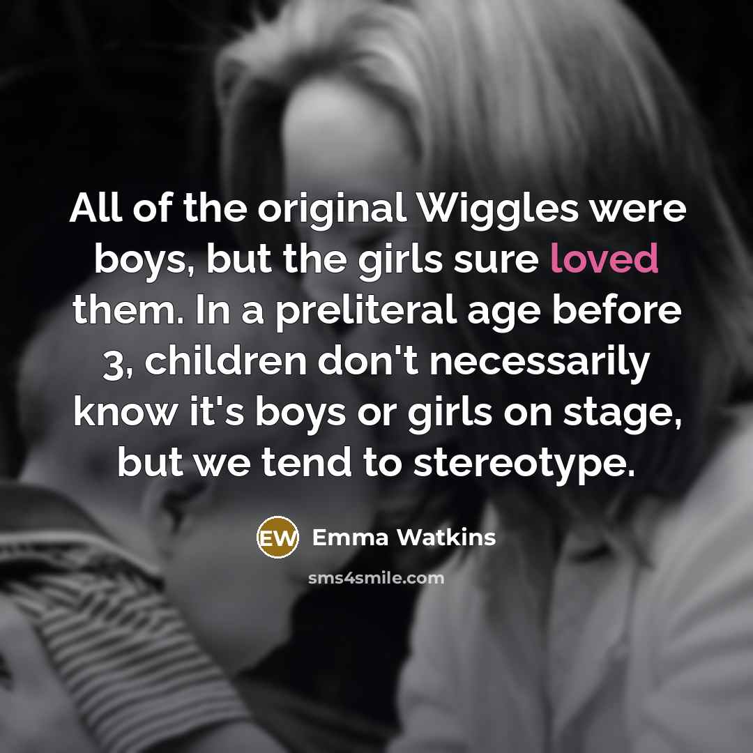 “All of the original Wiggles were boys, but the girls…” quote by Emma Watkins