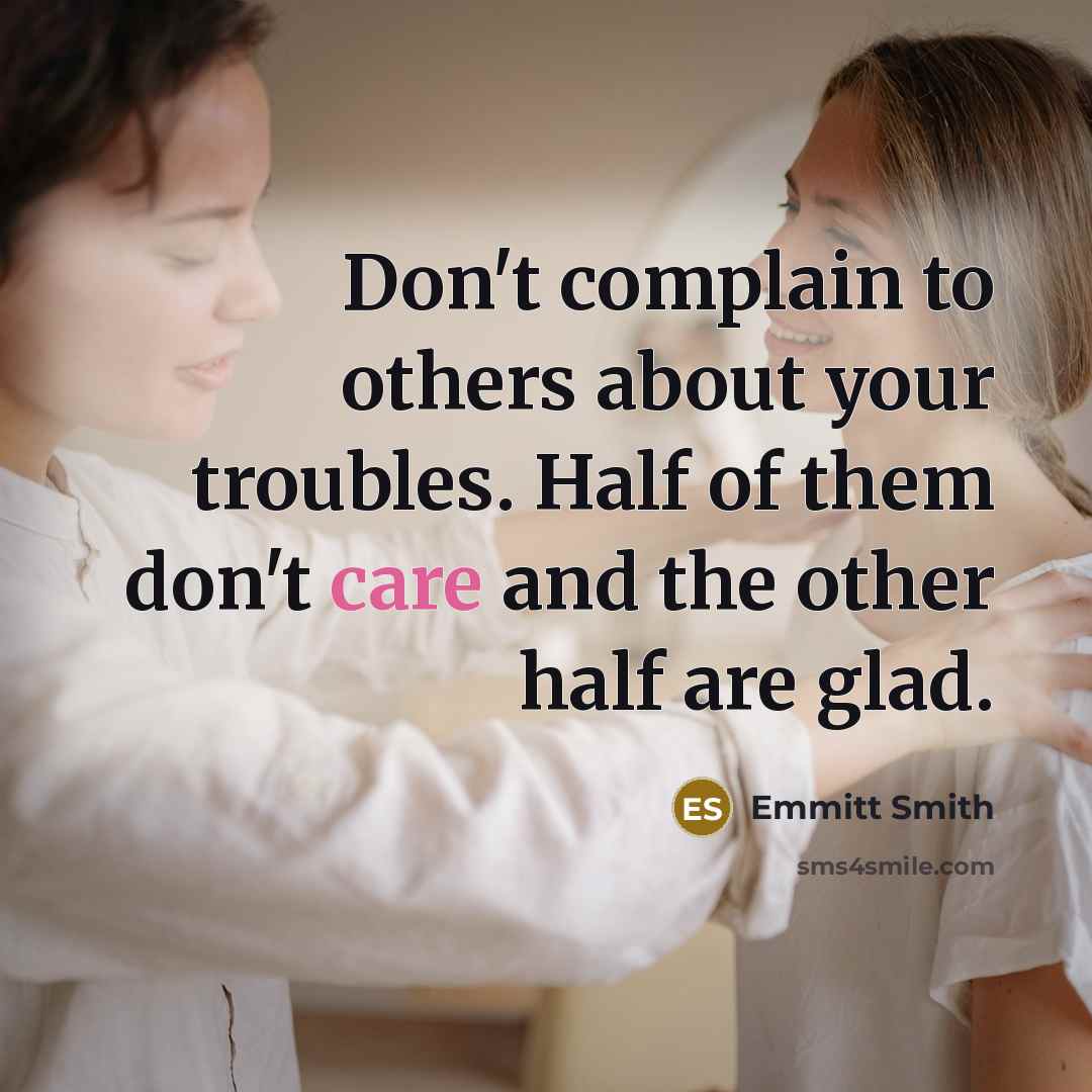 “Don't complain to others about your troubles. Half of them…” quote by Emmitt Smith