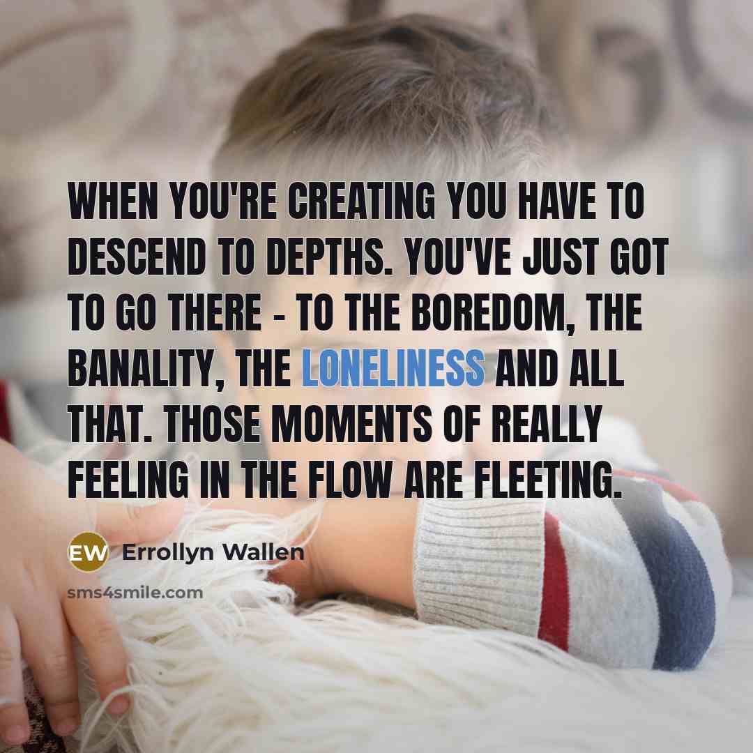 “When you're creating you have to descend to depths. You've…” quote by Errollyn Wallen