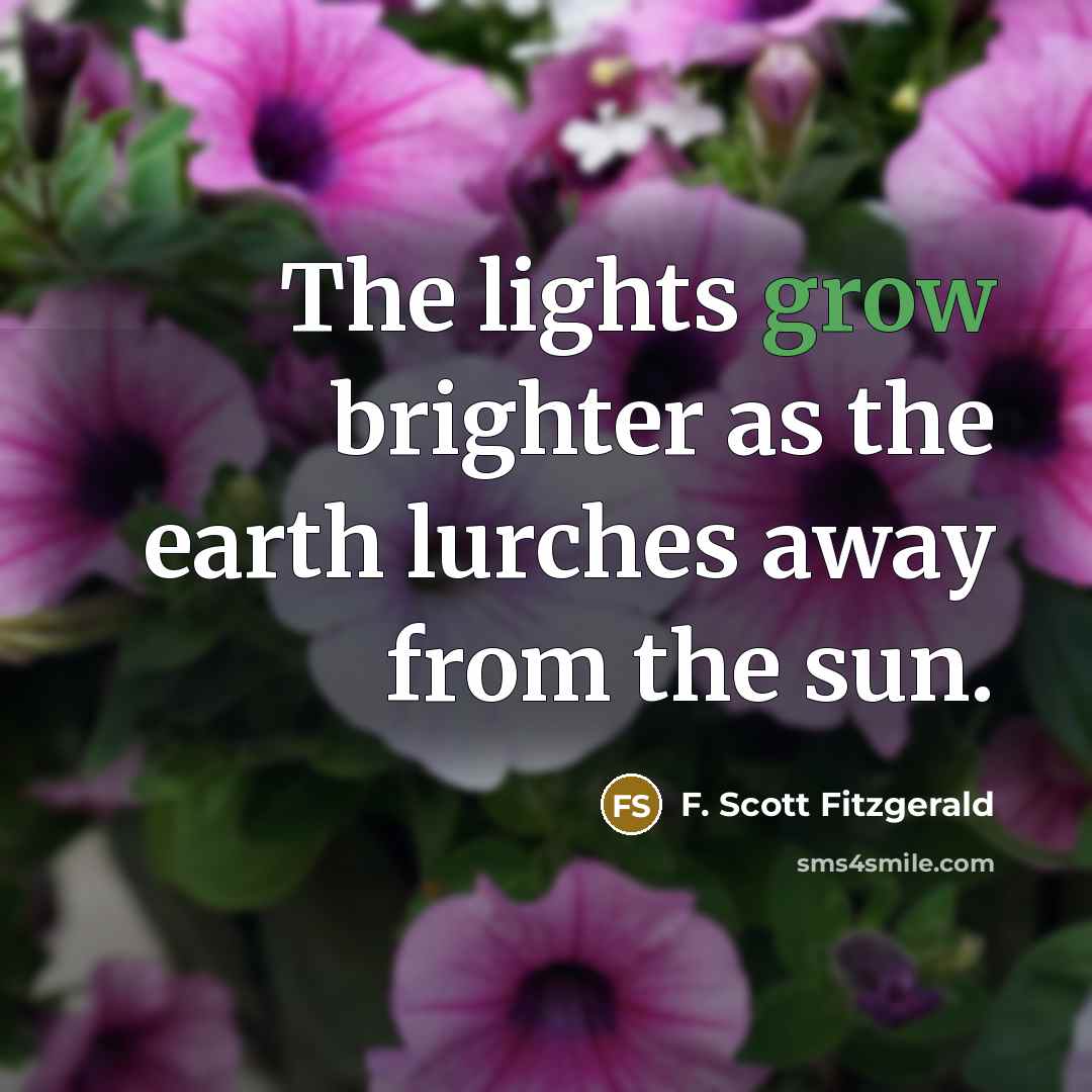 “The lights grow brighter as the earth lurches away from…” quote by F. Scott Fitzgerald