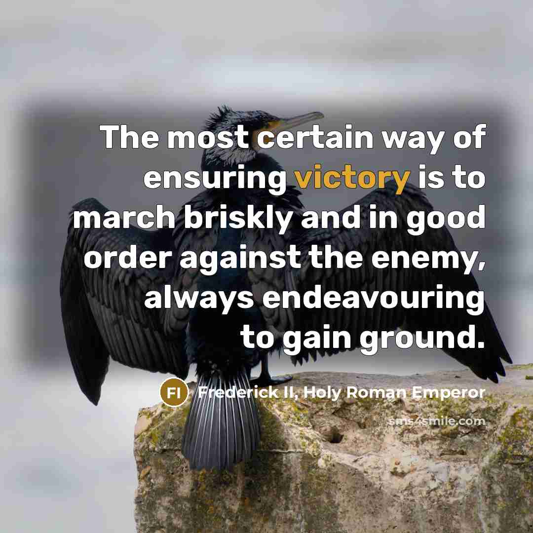 “The most certain way of ensuring victory is to march…” quote by Frederick II, Holy Roman Emperor