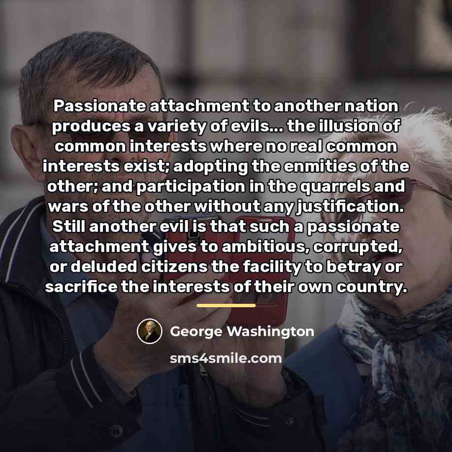 “Passionate attachment to another nation produces a variety of evils...…” quote by George Washington