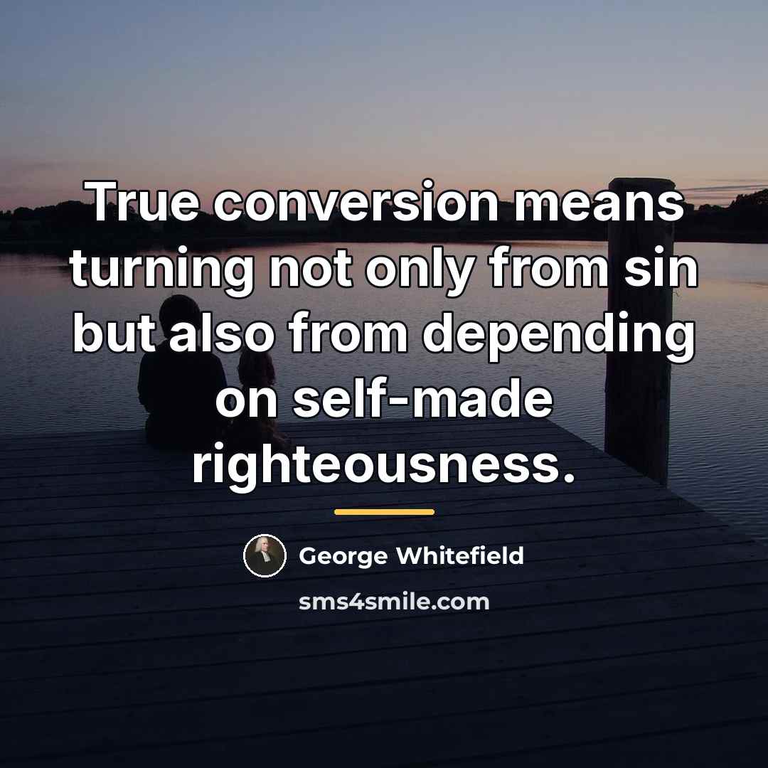 “True conversion means turning not only from sin but also…” quote by George Whitefield