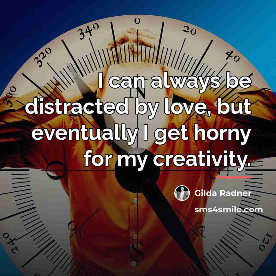 “I can always be distracted by love, but eventually I…” quote by Gilda Radner