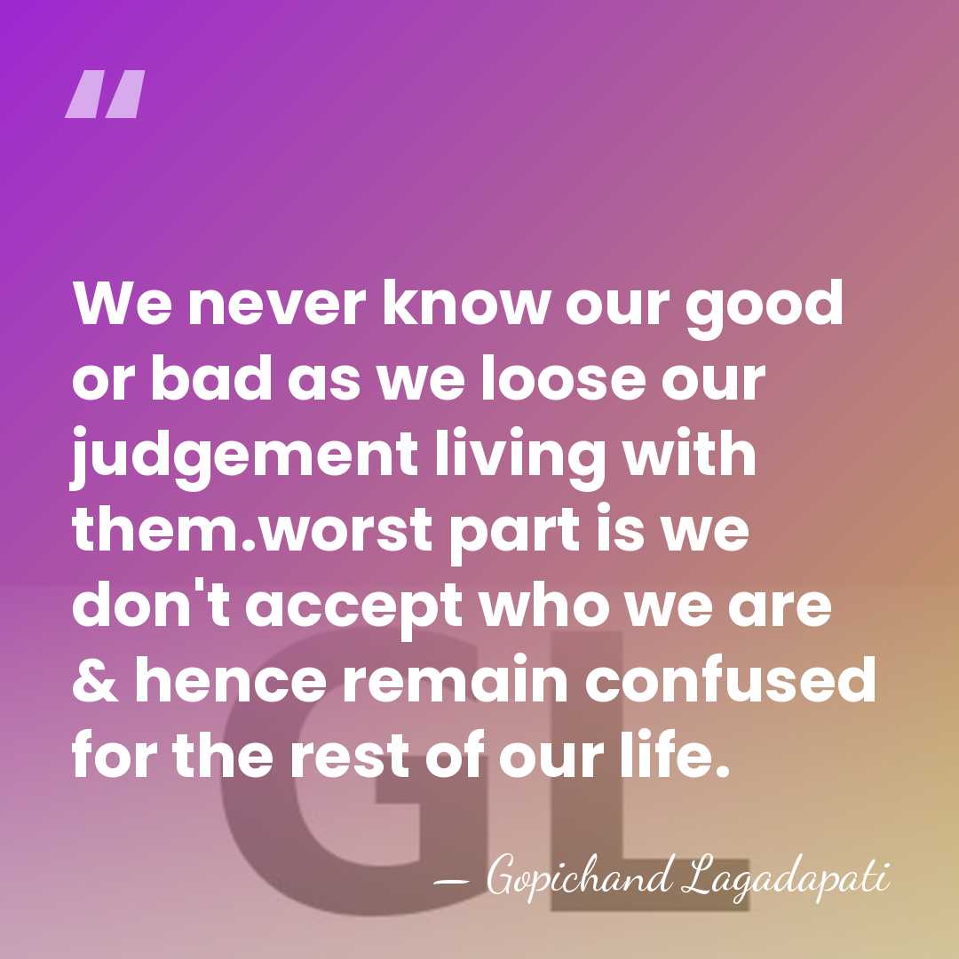 We never know our good or bad as we loose our judgement&hellip; - Gopichand Lagadapati