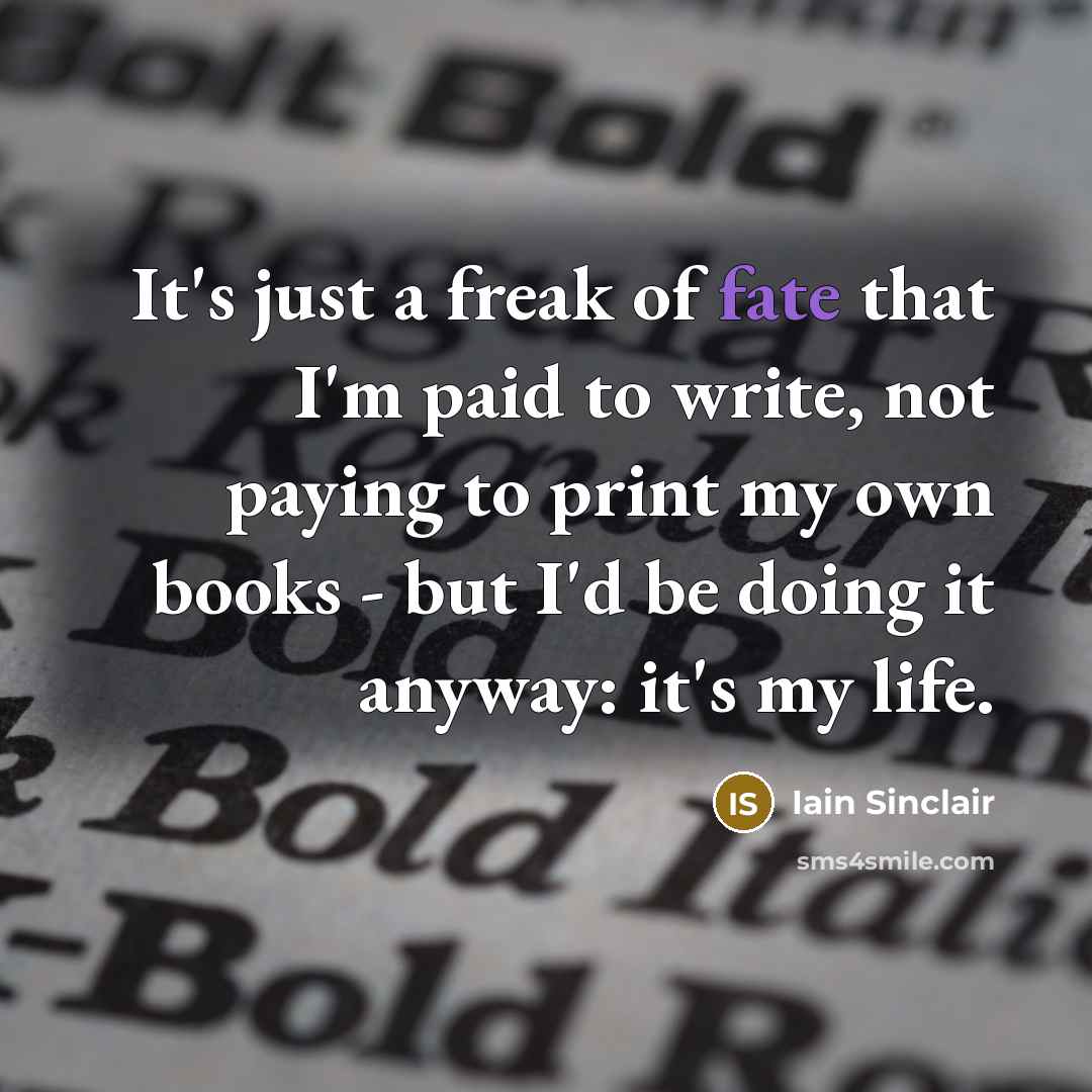 “It's just a freak of fate that I'm paid to…” quote by Iain Sinclair