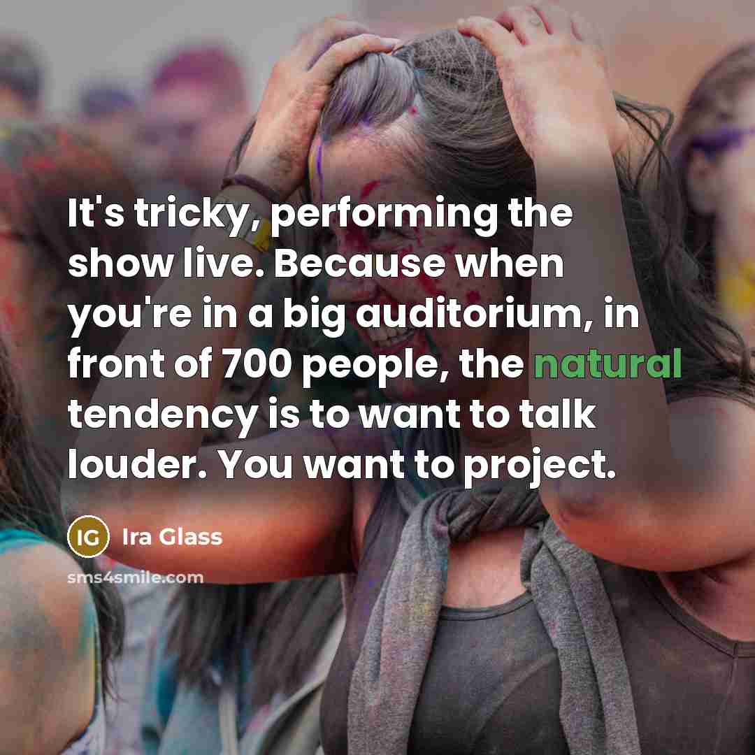 “It's tricky, performing the show live. Because when you're in…” quote by Ira Glass