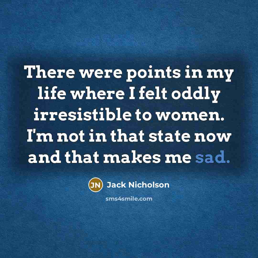 “There were points in my life where I felt oddly…” quote by Jack Nicholson