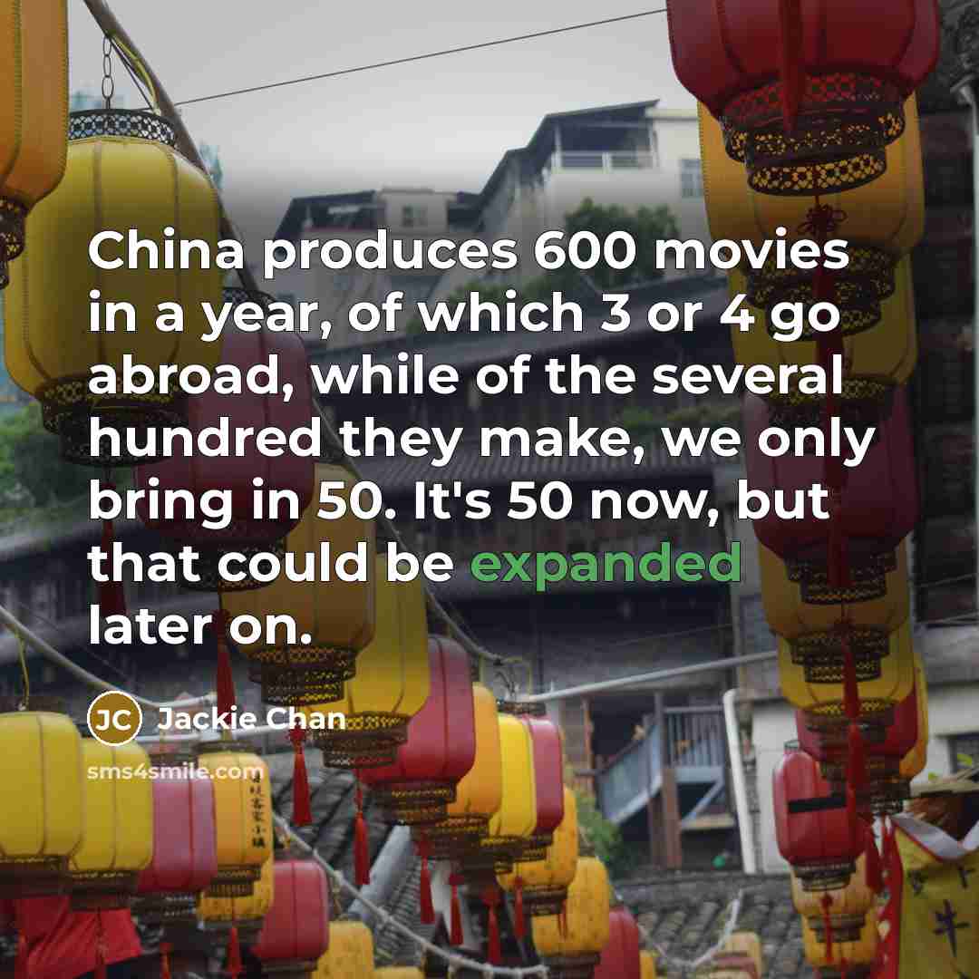 “China produces 600 movies in a year, of which 3…” quote by Jackie Chan