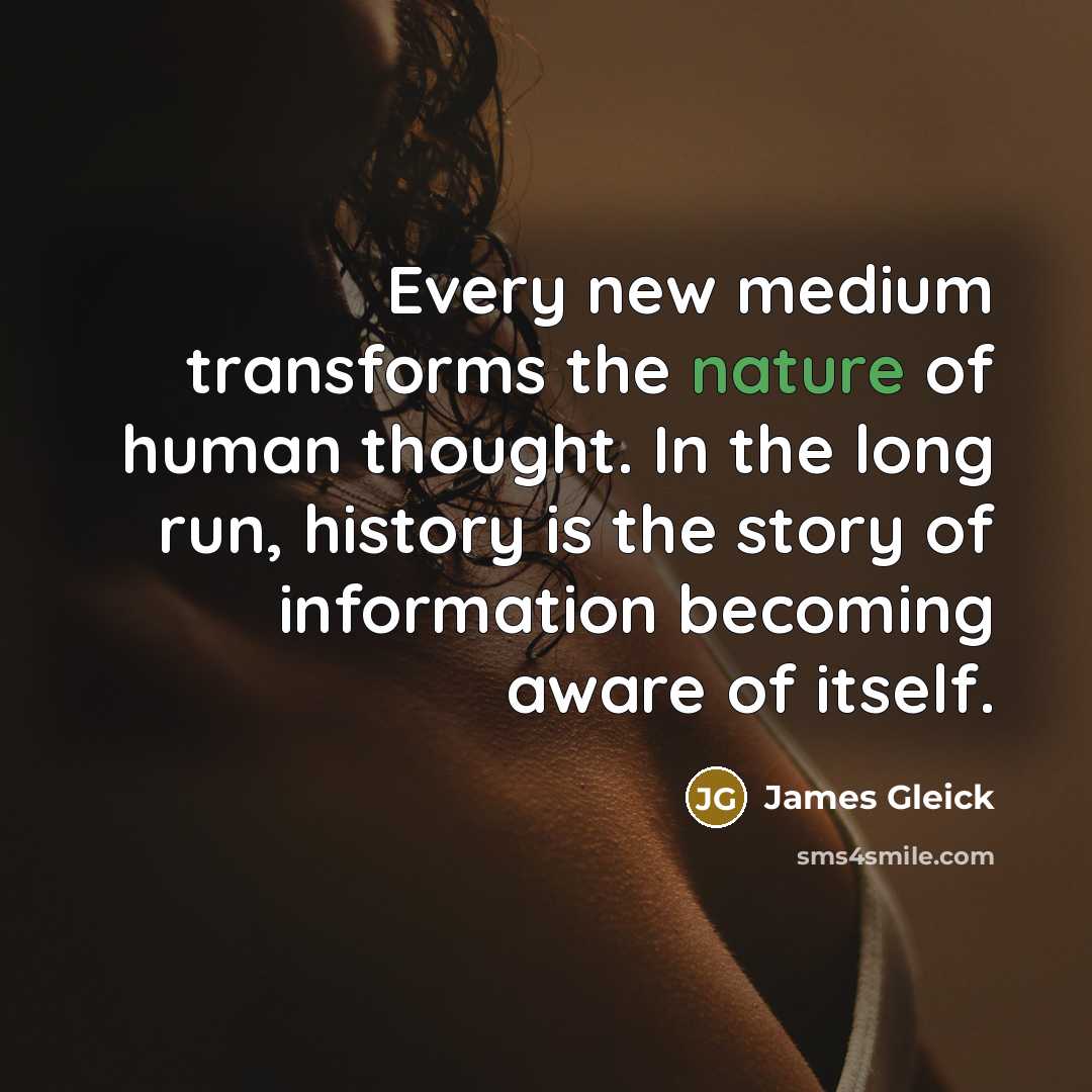 “Every new medium transforms the nature of human thought. In…” quote by James Gleick