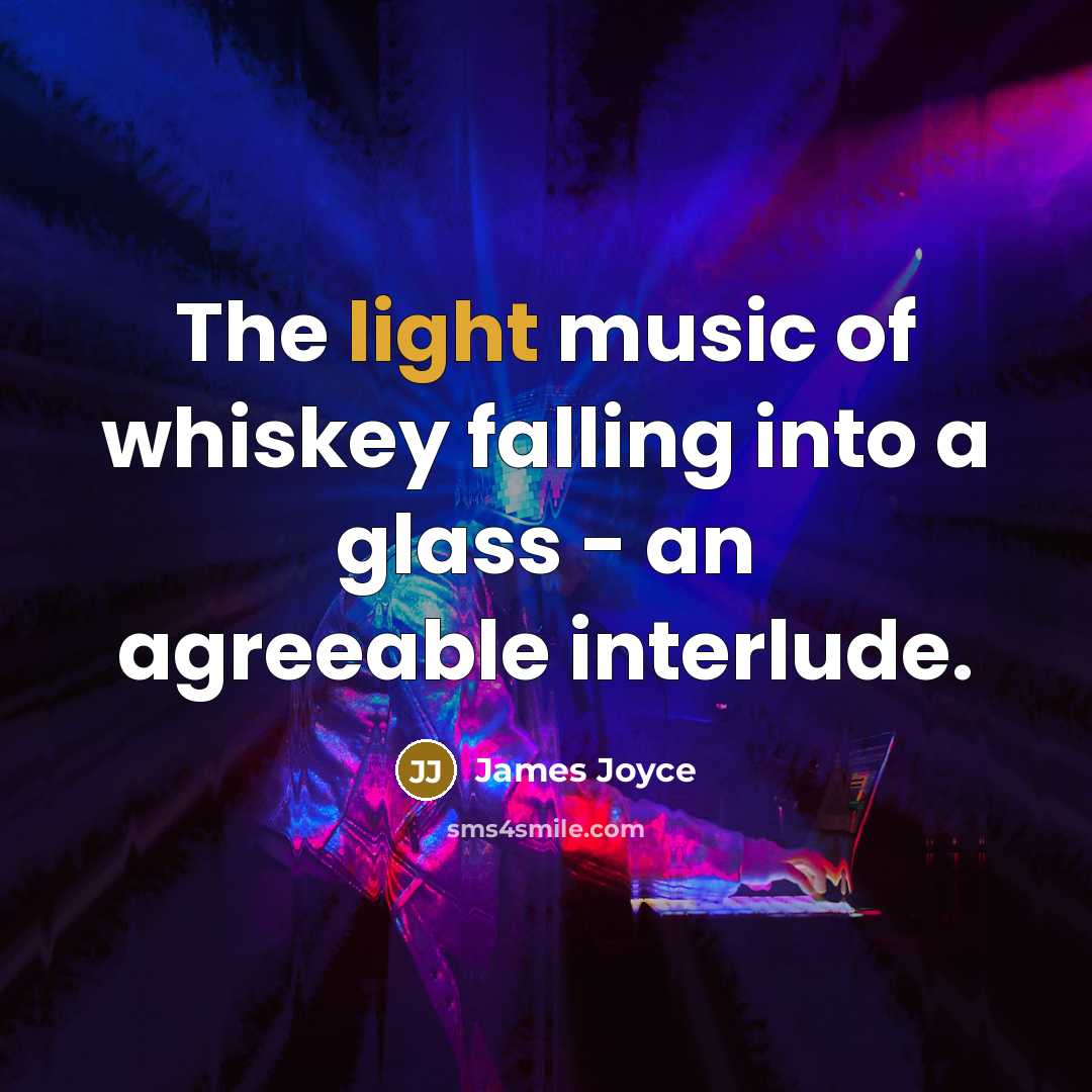 “The light music of whiskey falling into a glass -…” quote by James Joyce