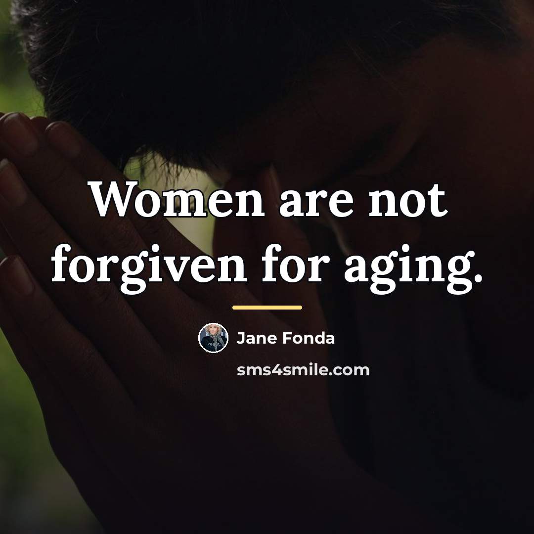 “Women are not forgiven for aging.…” quote by Jane Fonda