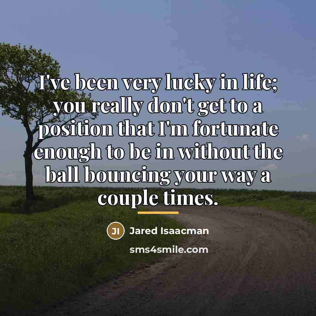 “I've been very lucky in life; you really don't get…” quote by Jared Isaacman