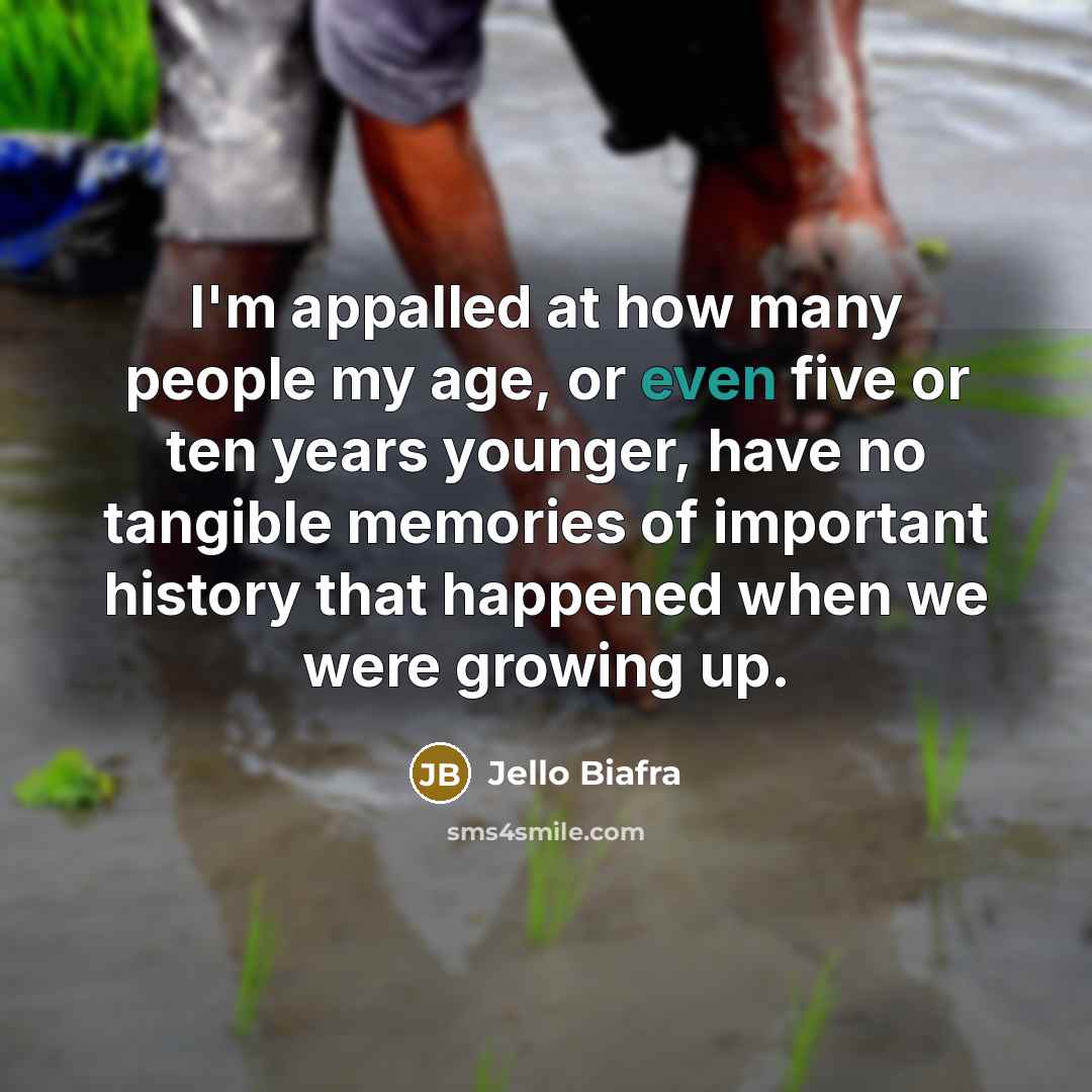 “I'm appalled at how many people my age, or even…” quote by Jello Biafra