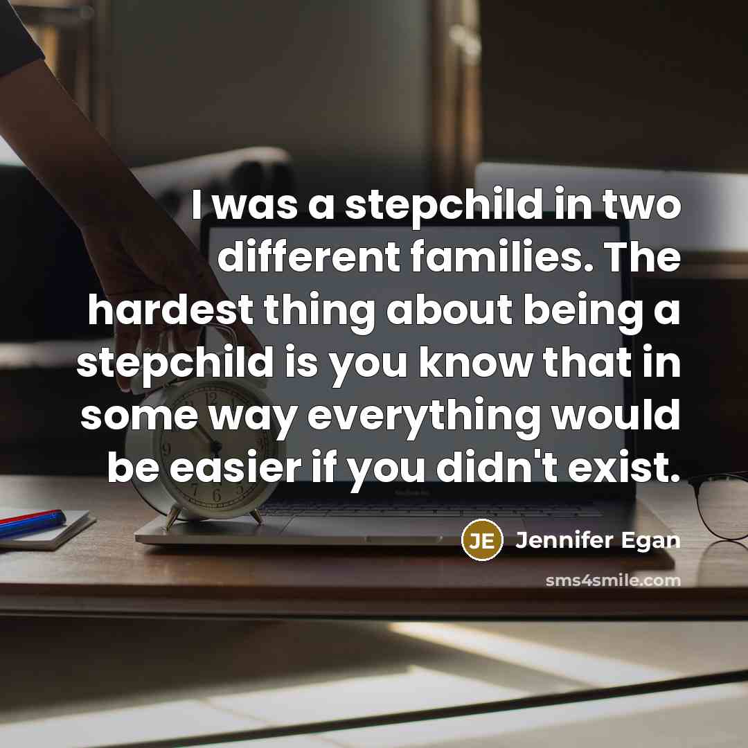 “I was a stepchild in two different families. The hardest…” quote by Jennifer Egan