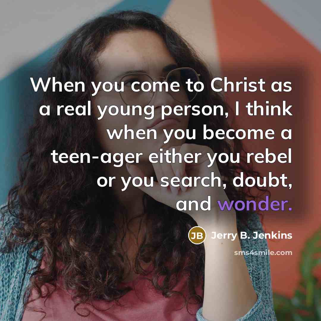“When you come to Christ as a real young person,…” quote by Jerry B. Jenkins