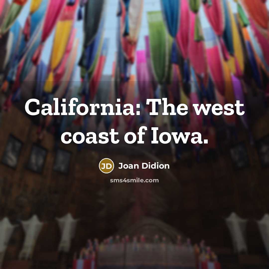 “California: The west coast of Iowa.…” quote by Joan Didion