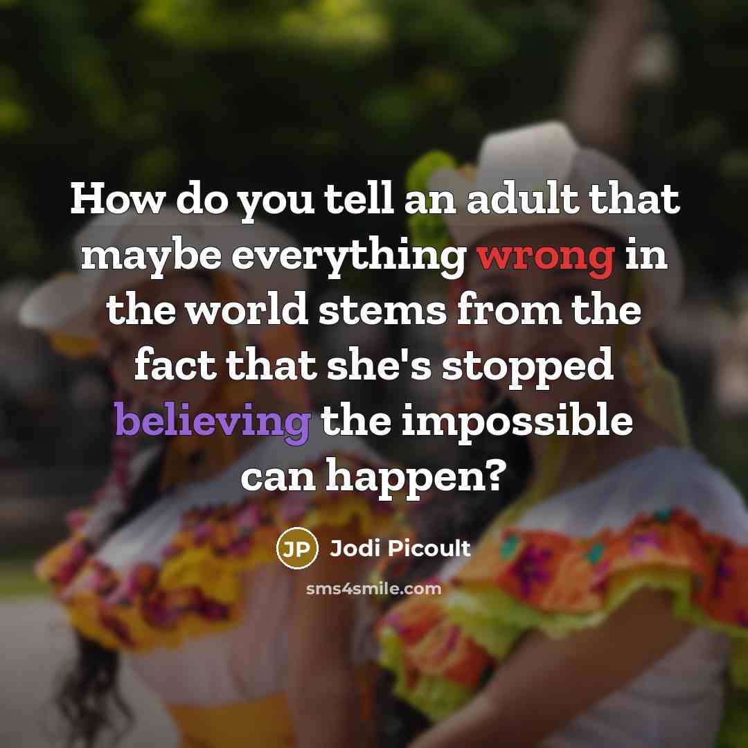 “How do you tell an adult that maybe everything wrong…” quote by Jodi Picoult