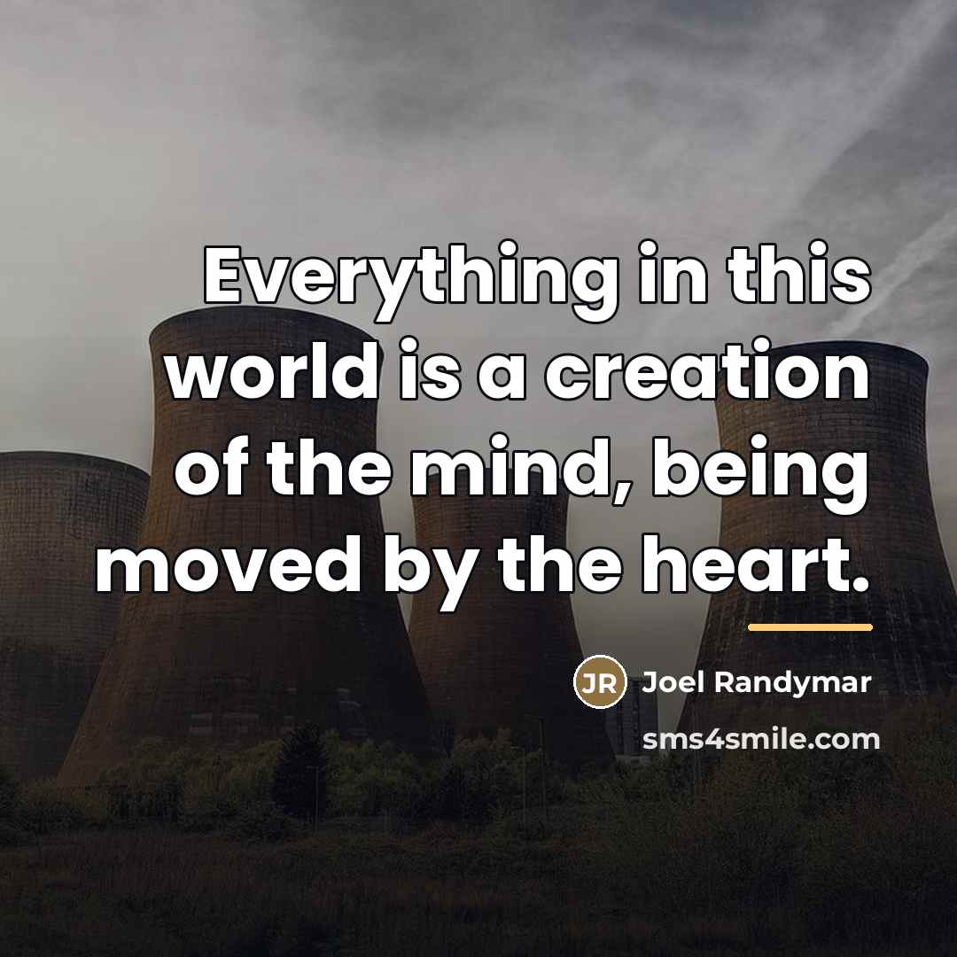 “Everything in this world is a creation of the mind,…” quote by Joel Randymar