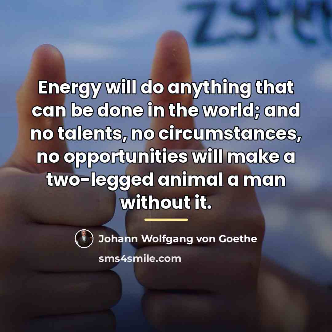 “Energy will do anything that can be done in the…” quote by Johann Wolfgang von Goethe
