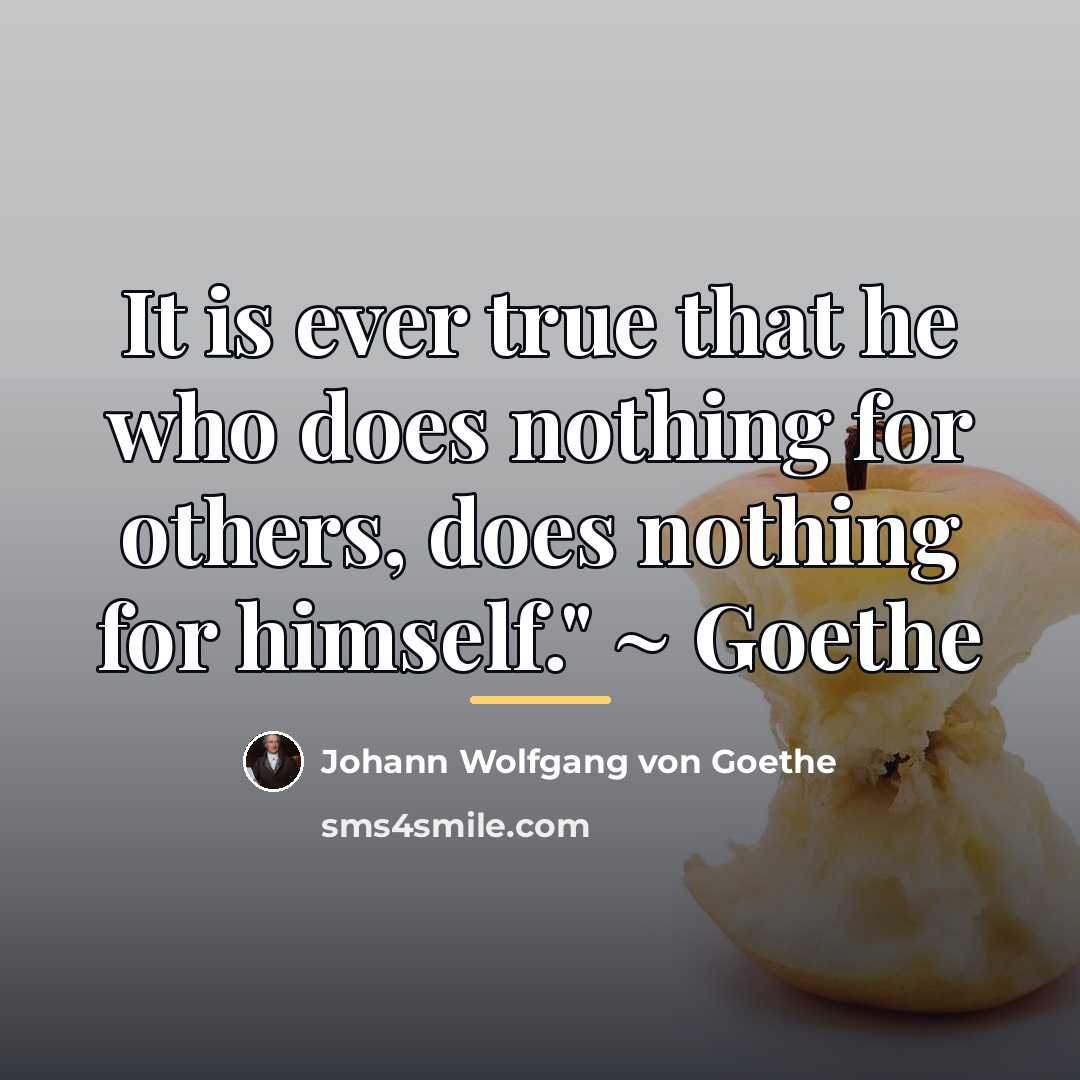 “It is ever true that he who does nothing for…” quote by Johann Wolfgang von Goethe