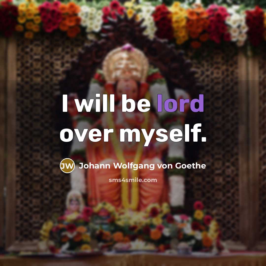 “I will be lord over myself.…” quote by Johann Wolfgang von Goethe