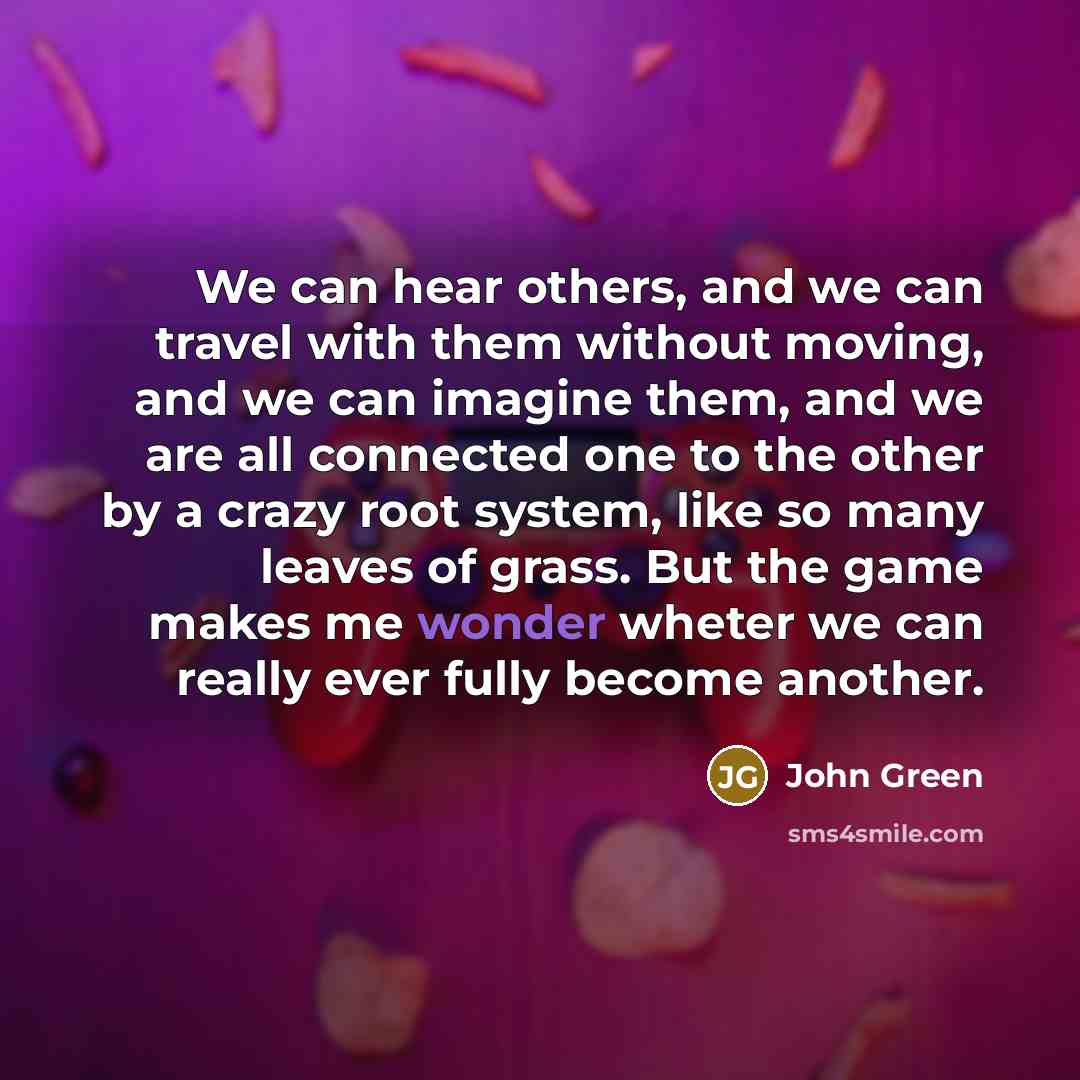 “We can hear others, and we can travel with them…” quote by John Green