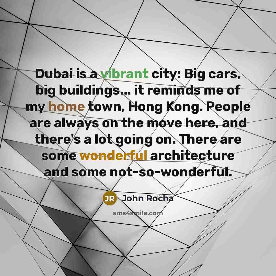 “Dubai is a vibrant city: Big cars, big buildings... it…” quote by John Rocha