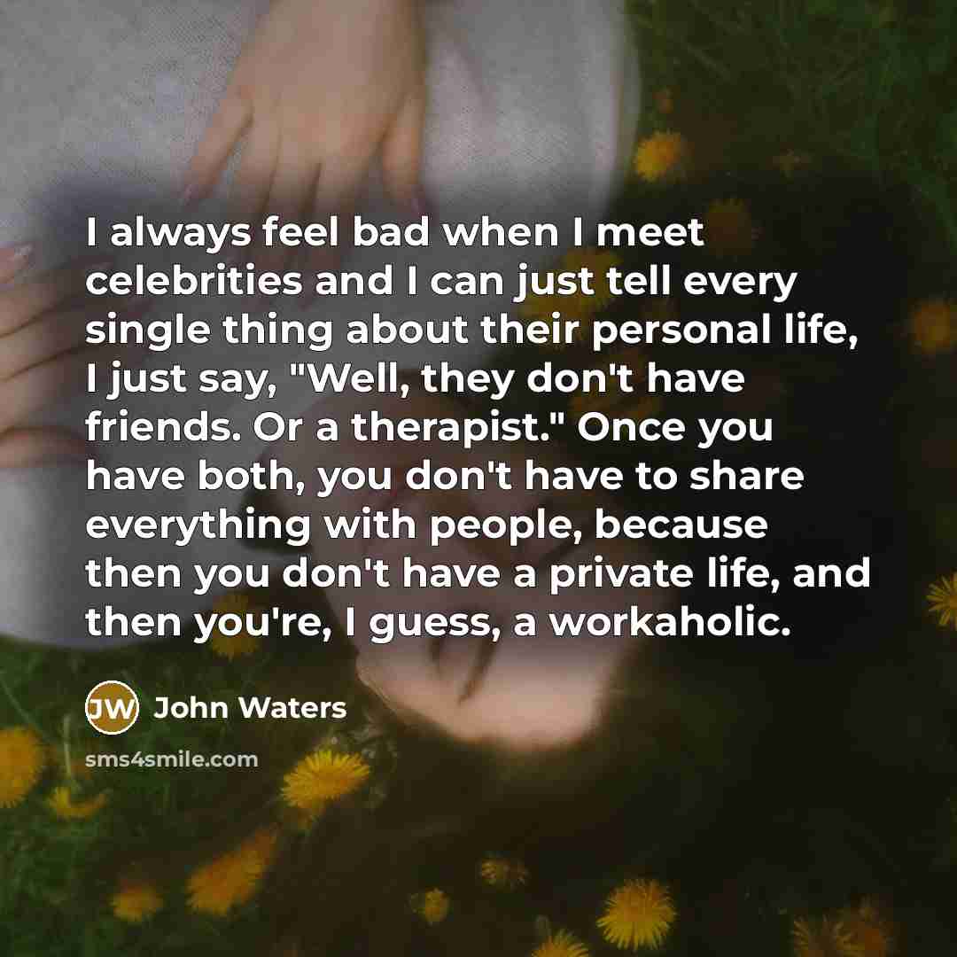 “I always feel bad when I meet celebrities and I…” quote by John Waters