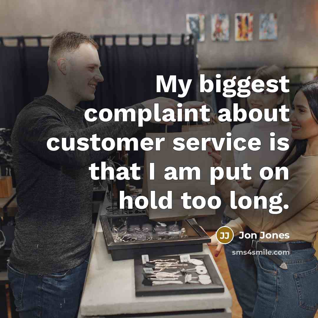 “My biggest complaint about customer service is that I am…” quote by Jon Jones