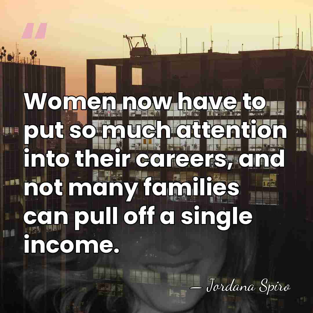 Women now have to put so much attention into their careers, and&hellip; - Jordana Spiro