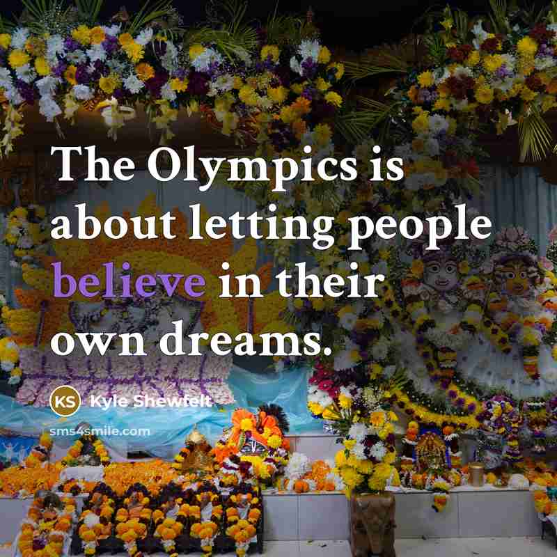 “The Olympics is about letting people believe in their own…” quote by Kyle Shewfelt