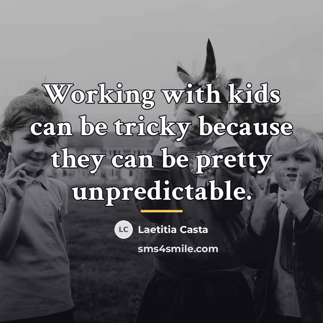 “Working with kids can be tricky because they can be…” quote by Laetitia Casta