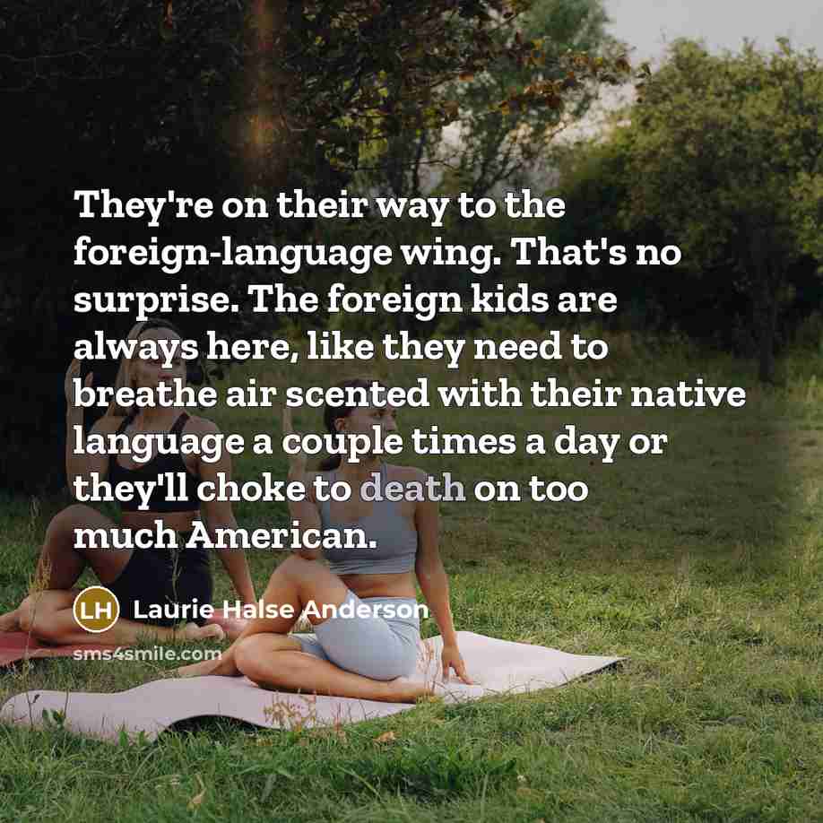“They're on their way to the foreign-language wing. That's no…” quote by Laurie Halse Anderson