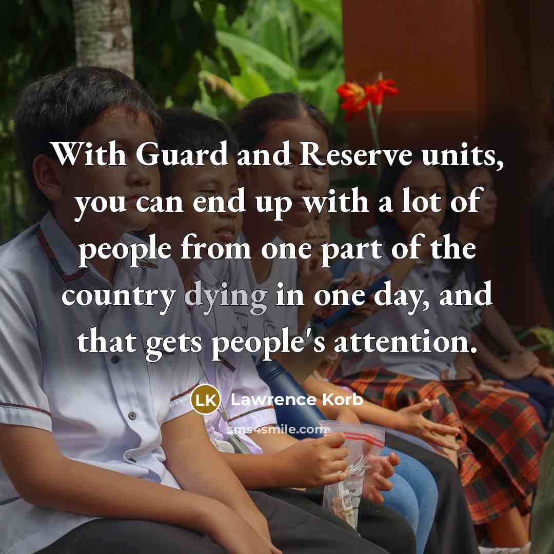 “With Guard and Reserve units, you can end up with…” quote by Lawrence Korb