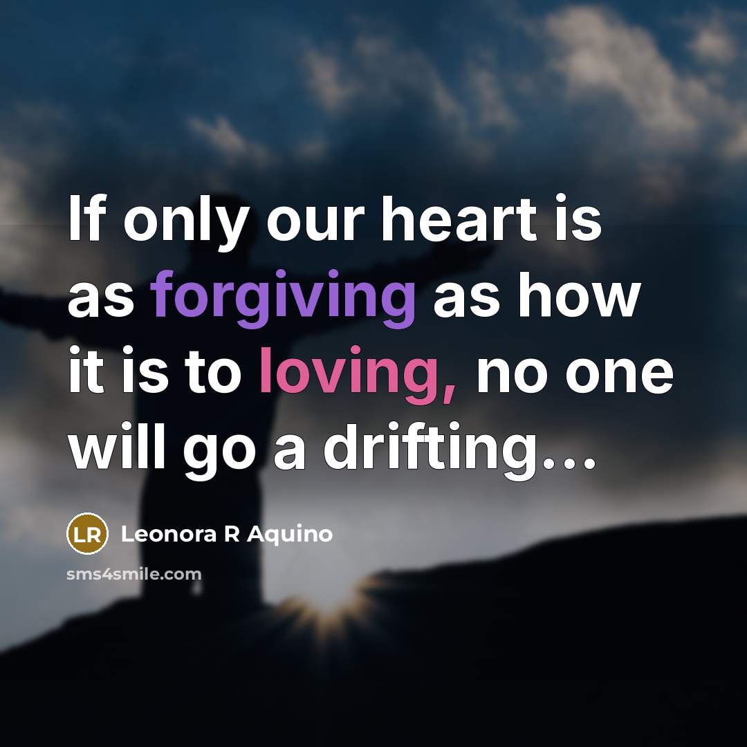 “If only our heart is as forgiving as how it…” quote by Leonora R Aquino