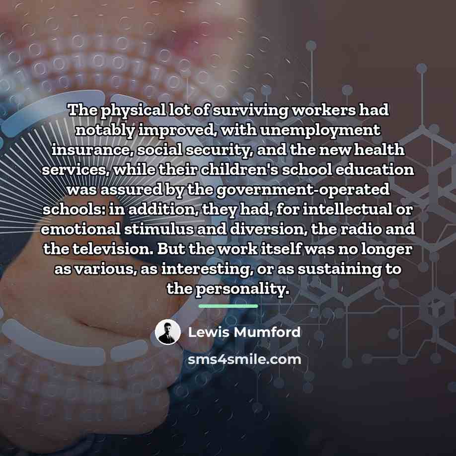 “The physical lot of surviving workers had notably improved, with…” quote by Lewis Mumford