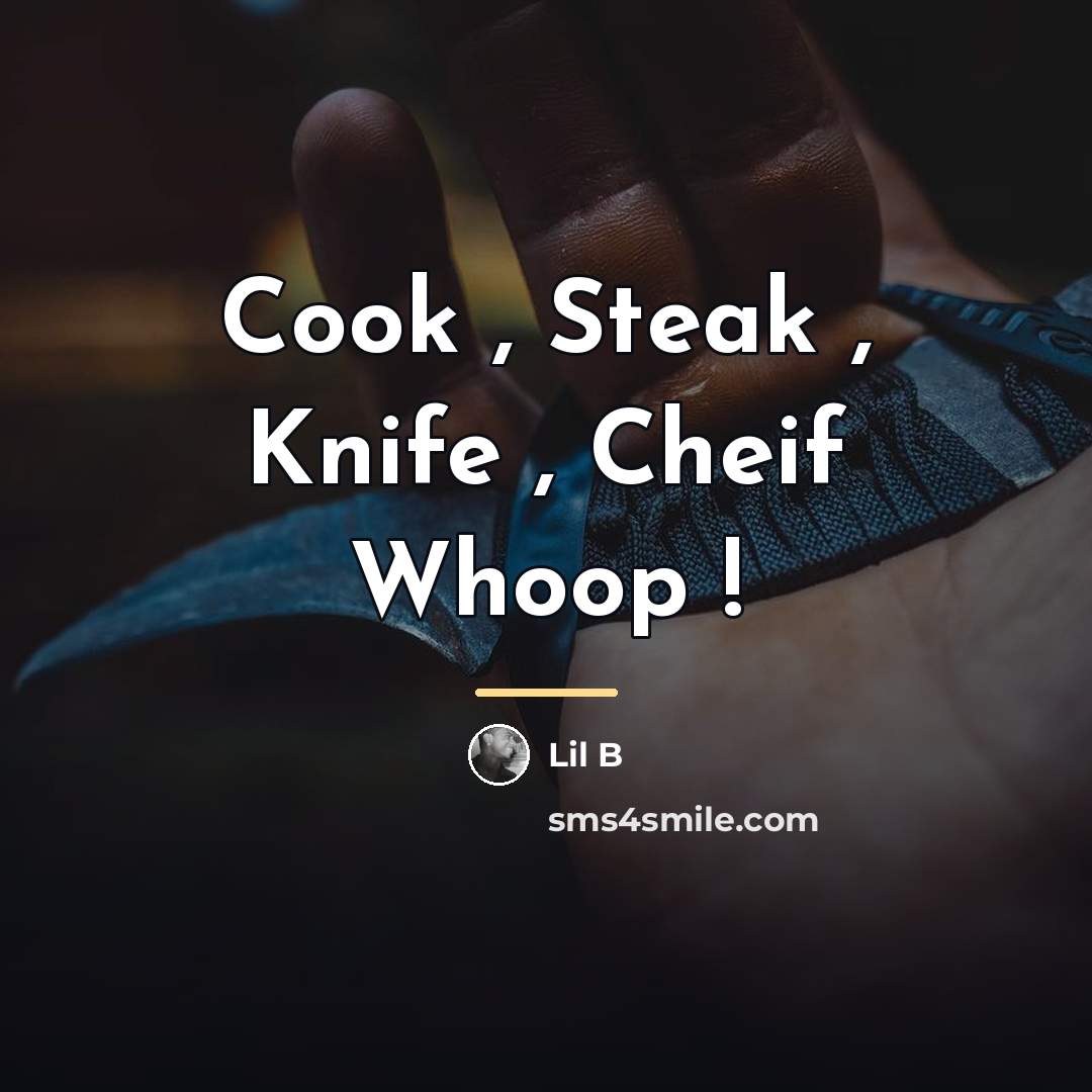 “Cook , Steak , Knife , Cheif Whoop !…” quote by Lil B