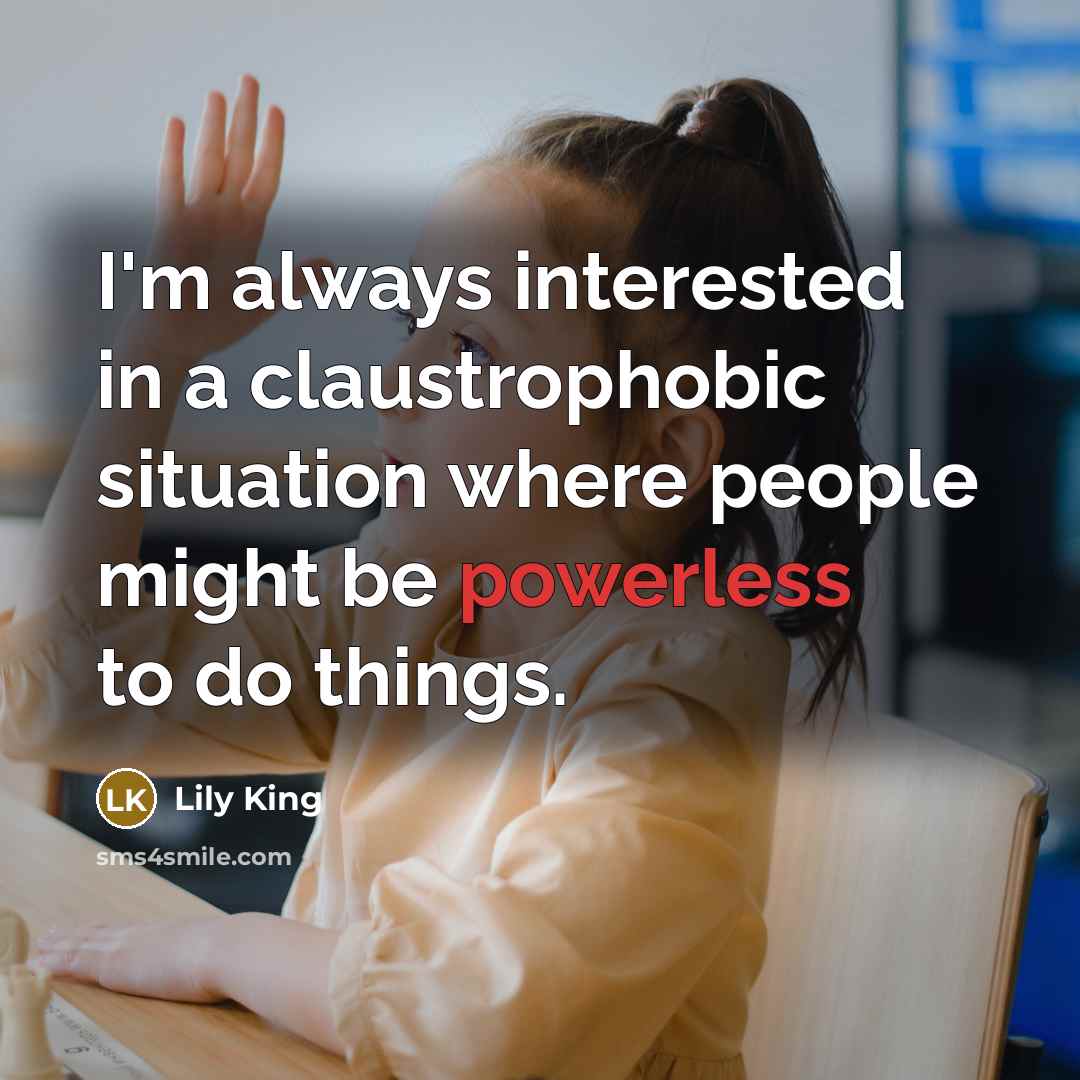 “I'm always interested in a claustrophobic situation where people might…” quote by Lily King