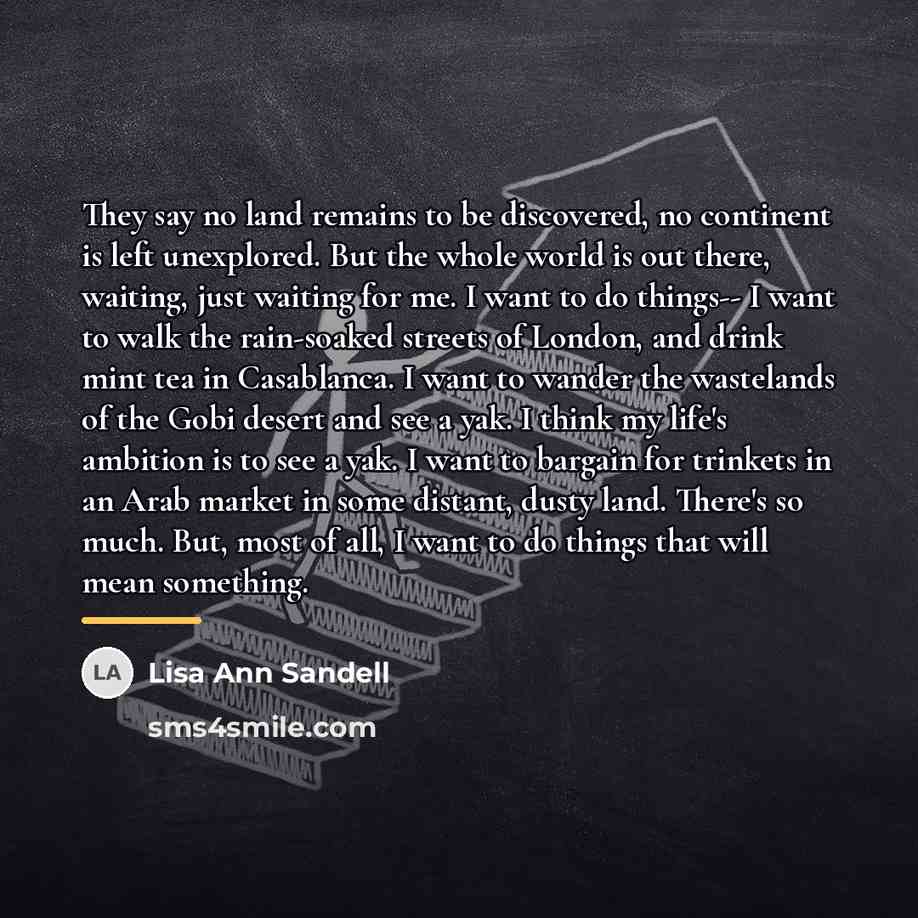 “They say no land remains to be discovered, no continent…” quote by Lisa Ann Sandell