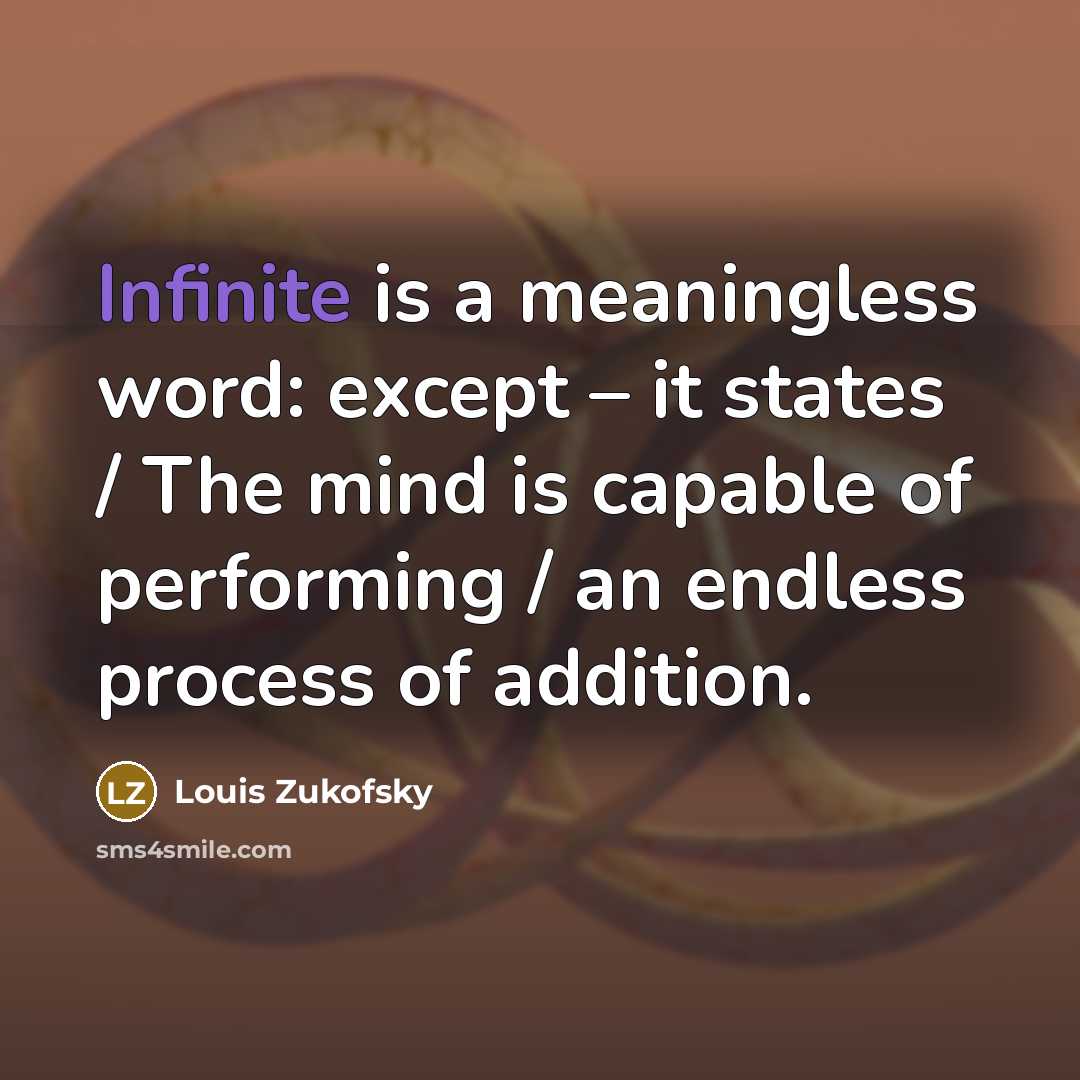 “Infinite is a meaningless word: except – it states /…” quote by Louis Zukofsky