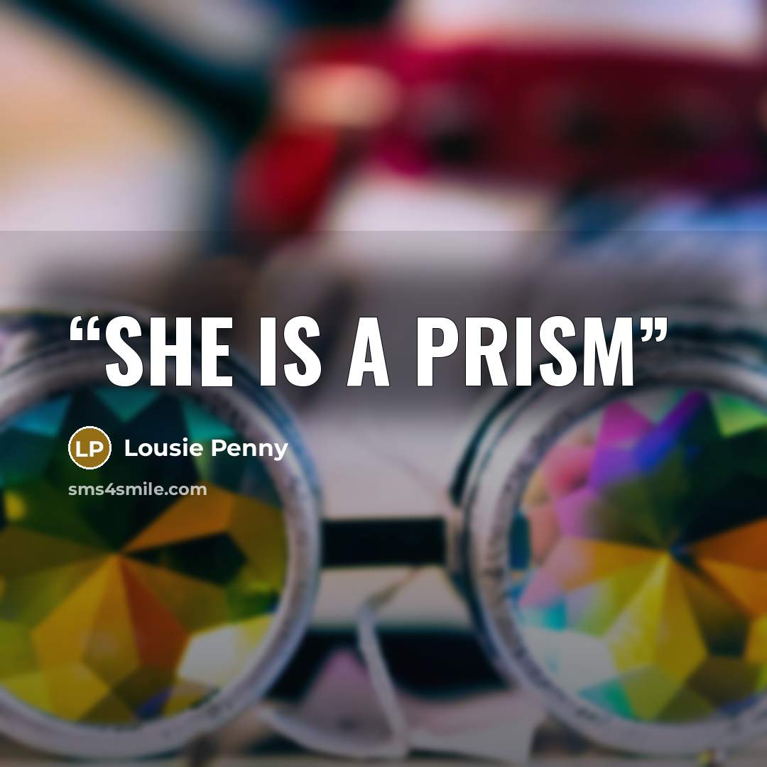 “She is a prism” quote by Lousie Penny