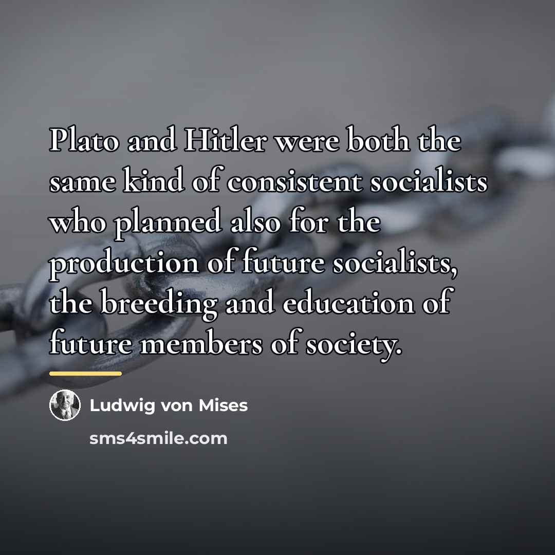 “Plato and Hitler were both the same kind of consistent…” quote by Ludwig von Mises