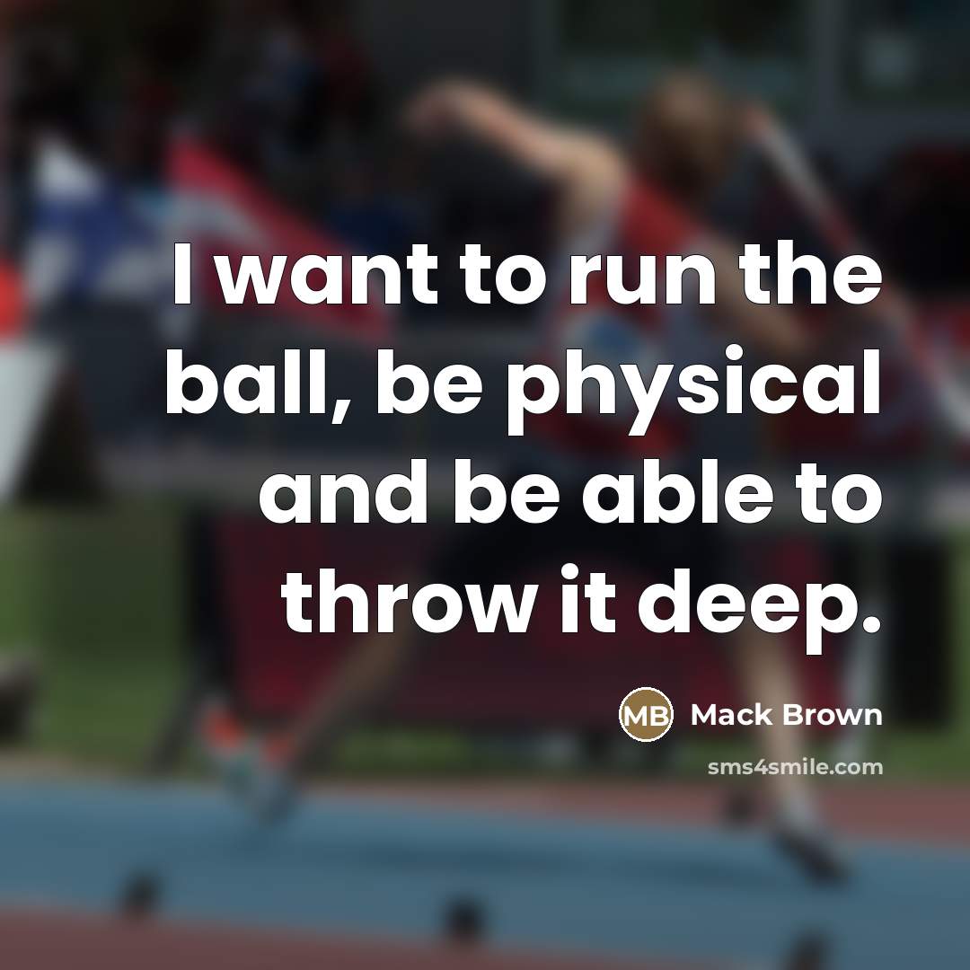 “I want to run the ball, be physical and be…” quote by Mack Brown
