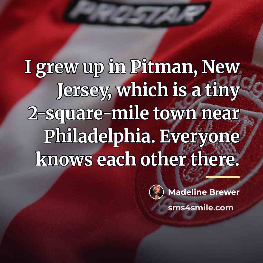 “I grew up in Pitman, New Jersey, which is a…” quote by Madeline Brewer