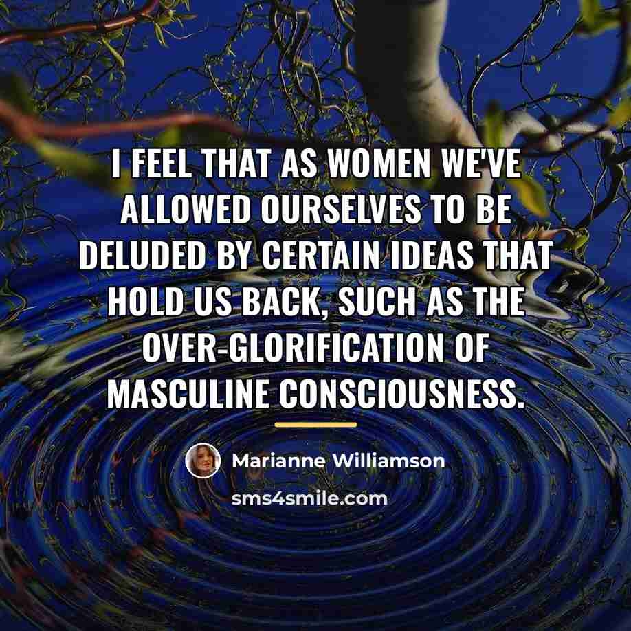 “I feel that as women we've allowed ourselves to be…” quote by Marianne Williamson