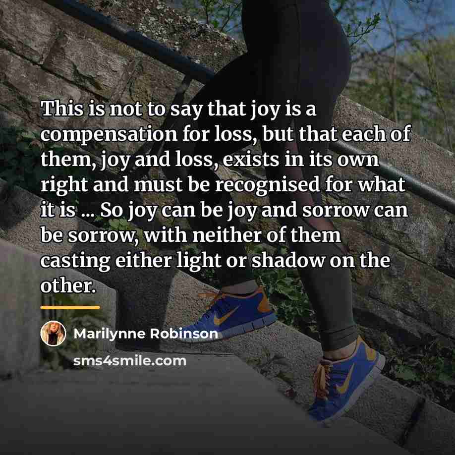 “This is not to say that joy is a compensation…” quote by Marilynne Robinson